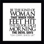 "Den sortens kvinna som när hennes fötter träffar golvet på morgonen får djävulen att utbrista; "Oh skit, är hon uppe nu"